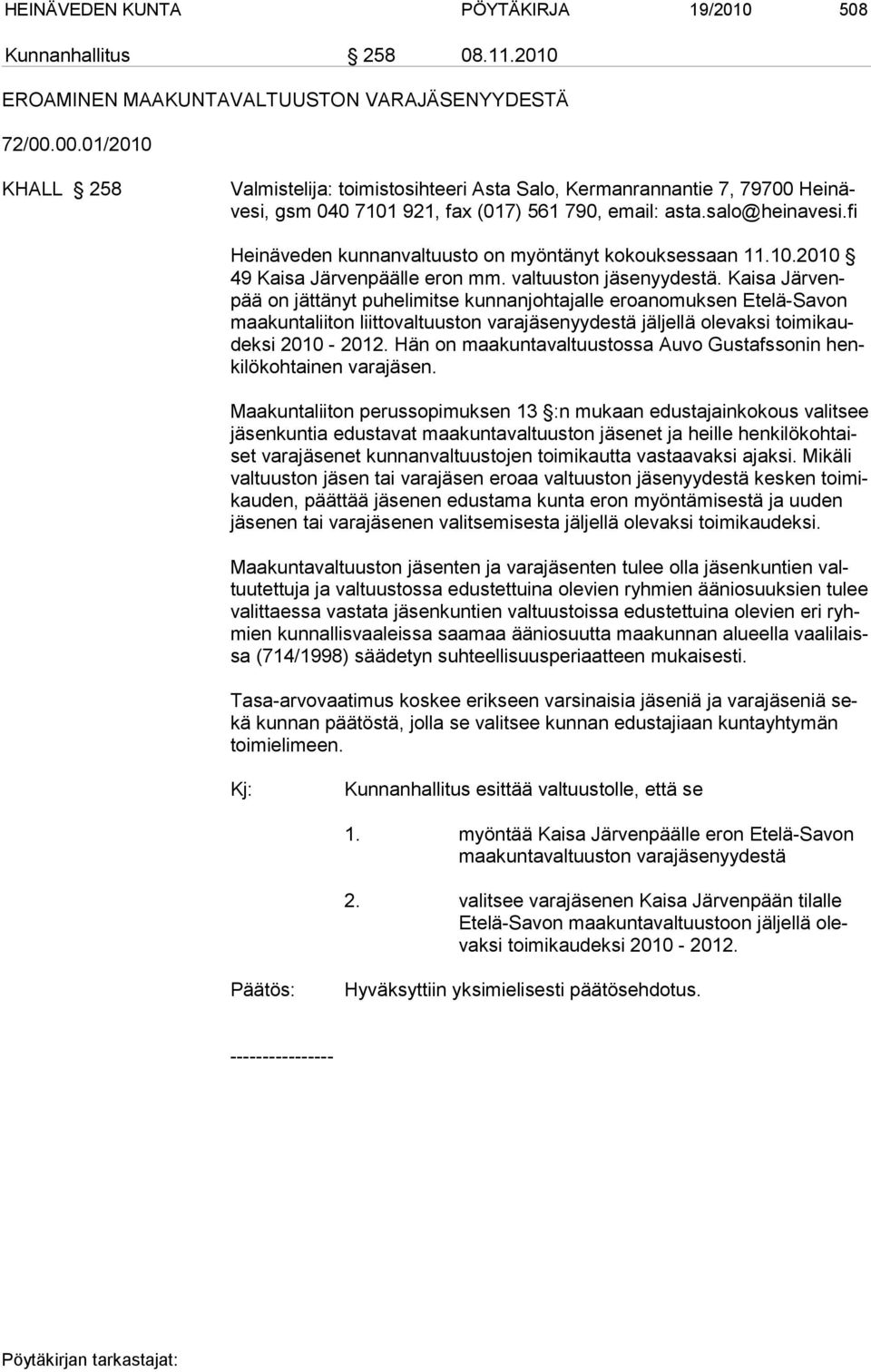 fi Heinäveden kunnanvaltuusto on myöntänyt kokouksessaan 11.10.2010 49 Kai sa Jär ven pääl le eron mm. valtuuston jäsenyydestä.