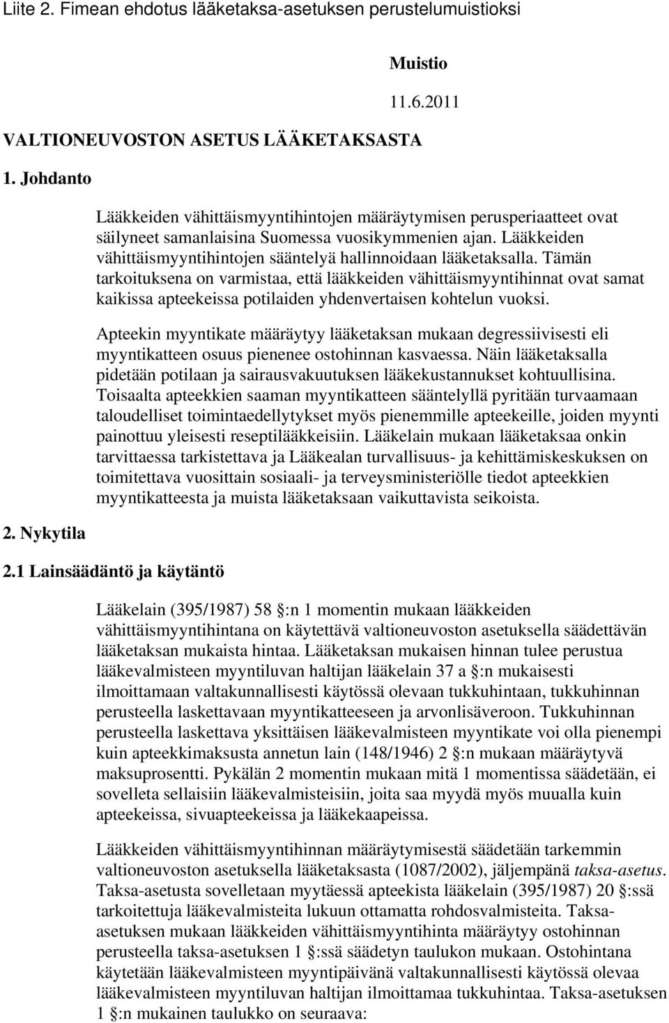 Lääkkeiden vähittäismyyntihintojen sääntelyä hallinnoidaan lääketaksalla.