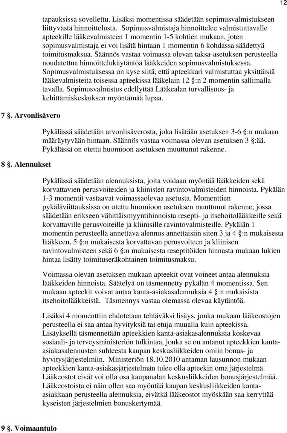 Säännös vastaa voimassa olevan taksa-asetuksen perusteella noudatettua hinnoittelukäytäntöä lääkkeiden sopimusvalmistuksessa.