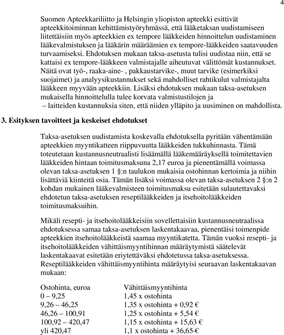 Ehdotuksen mukaan taksa-asetusta tulisi uudistaa niin, että se kattaisi ex tempore-lääkkeen valmistajalle aiheutuvat välittömät kustannukset.