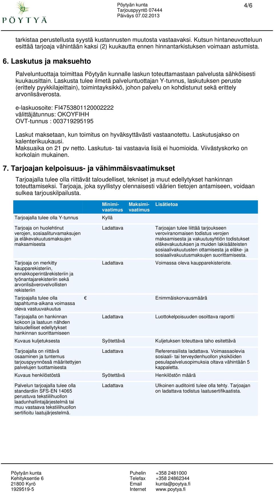 Laskusta tulee ilmetä palveluntuottajan Y-tunnus, laskutuksen peruste (erittely pyykkilajeittain), toimintayksikkö, johon palvelu on kohdistunut sekä erittely arvonlisäverosta.