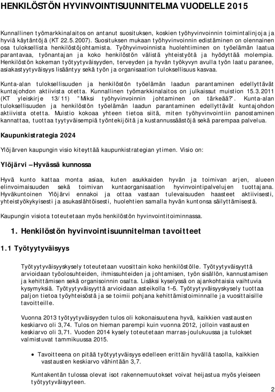 Työhyvinvoinnista huolehtiminen on työelämän laatua parantavaa, työnantajan ja koko henkilöstön välistä yhteistyötä ja hyödyttää molempia.