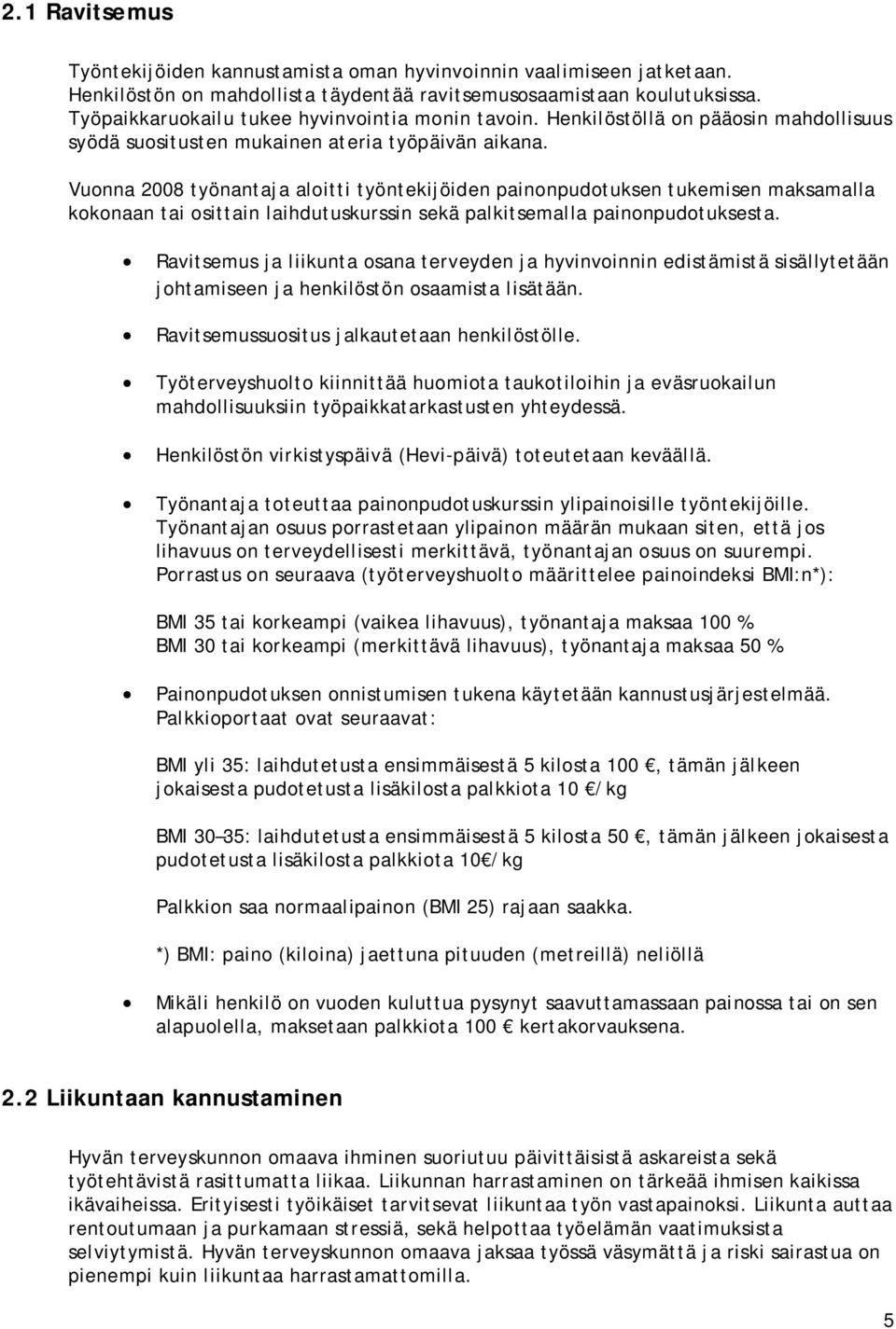 Vuonna 2008 työnantaja aloitti työntekijöiden painonpudotuksen tukemisen maksamalla kokonaan tai osittain laihdutuskurssin sekä palkitsemalla painonpudotuksesta.