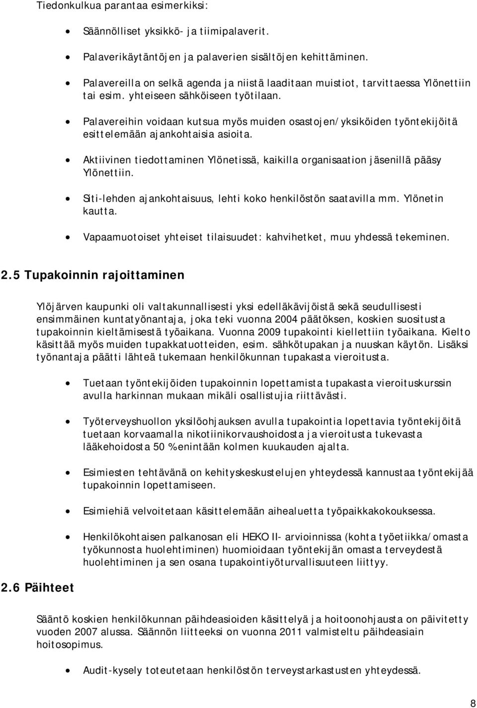 Palavereihin voidaan kutsua myös muiden osastojen/yksiköiden työntekijöitä esittelemään ajankohtaisia asioita. Aktiivinen tiedottaminen Ylönetissä, kaikilla organisaation jäsenillä pääsy Ylönettiin.