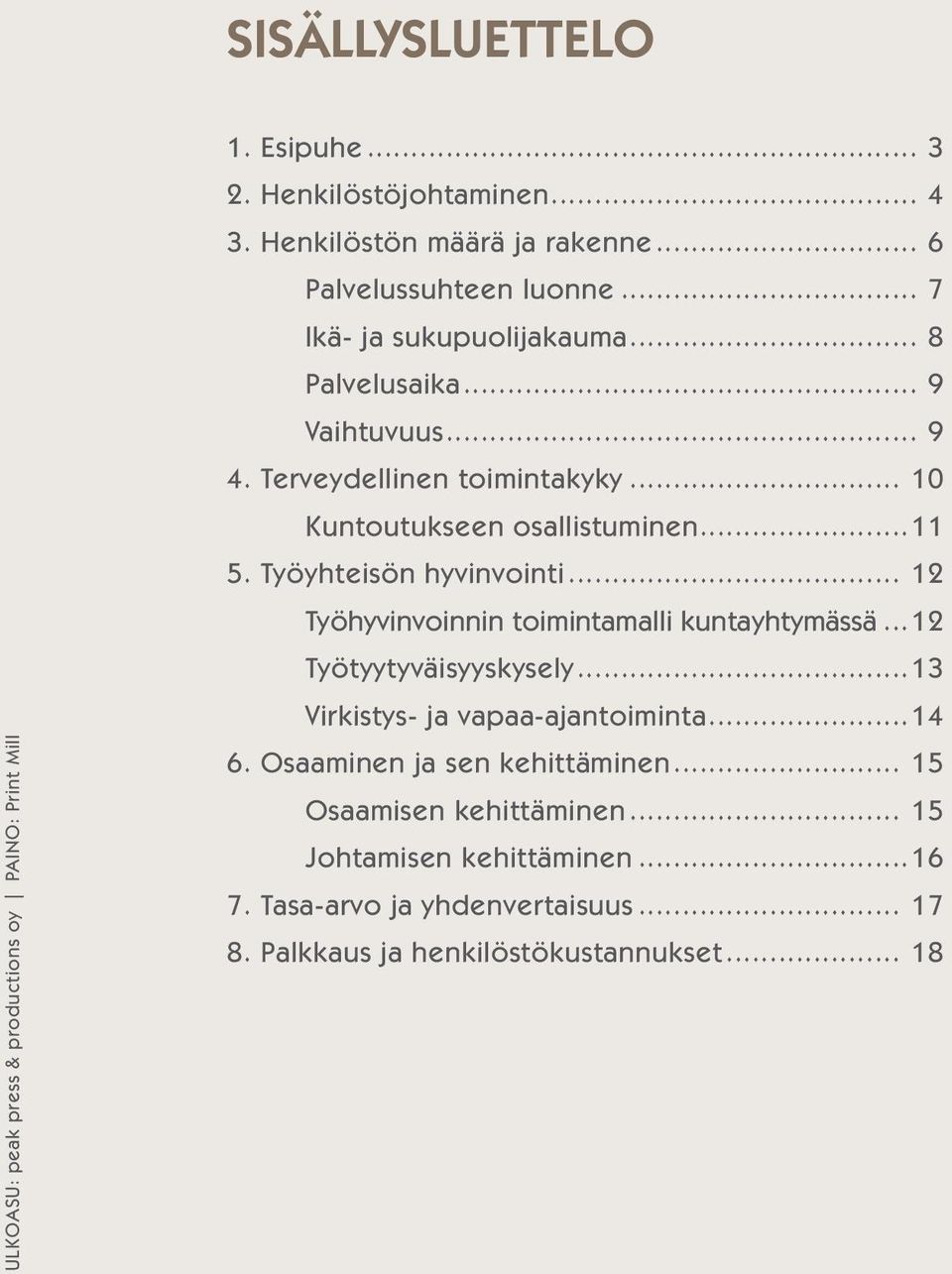 ..11 5. Työyhteisön hyvinvointi... 12 Työhyvinvoinnin toimintamalli kuntayhtymässä...12 Työtyytyväisyyskysely...13 Virkistys- ja vapaa-ajantoiminta...14 6.