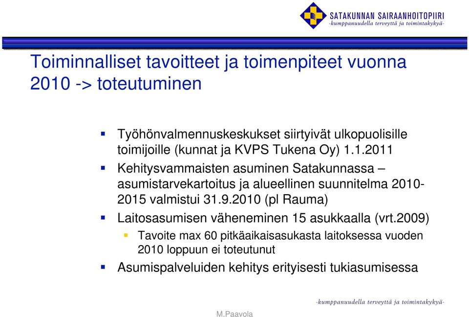 1.2011 Kehitysvammaisten asuminen Satakunnassa asumistarvekartoitus ja alueellinen suunnitelma 2010-2015 valmistui 31.9.