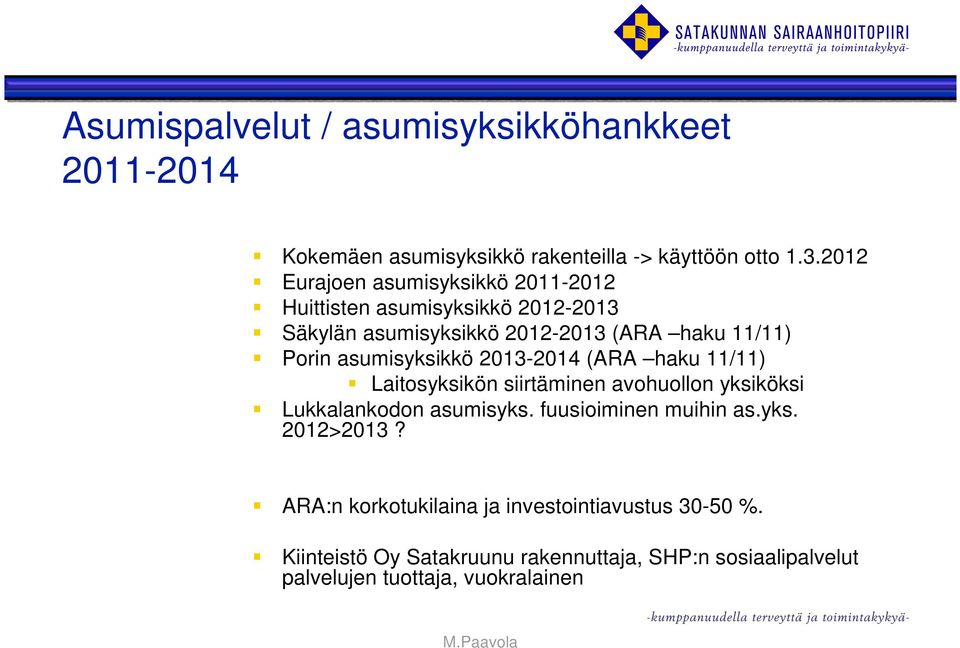 asumisyksikkö 2013-2014 (ARA haku 11/11) Laitosyksikön siirtäminen avohuollon yksiköksi Lukkalankodon asumisyks.