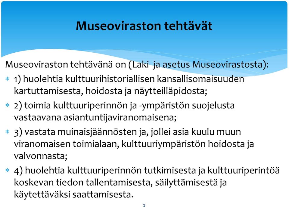 asiantuntijaviranomaisena; 3) vastata muinaisjäännösten ja, jollei asia kuulu muun viranomaisen toimialaan, kulttuuriympäristön hoidosta