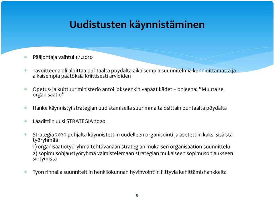 vapaat kädet ohjeena: Muuta se organisaatio Hanke käynnistyi strategian uudistamisella suurimmalta osittain puhtaalta pöydältä Laadittiin uusi STRATEGIA 2020 Strategia 2020 pohjalta