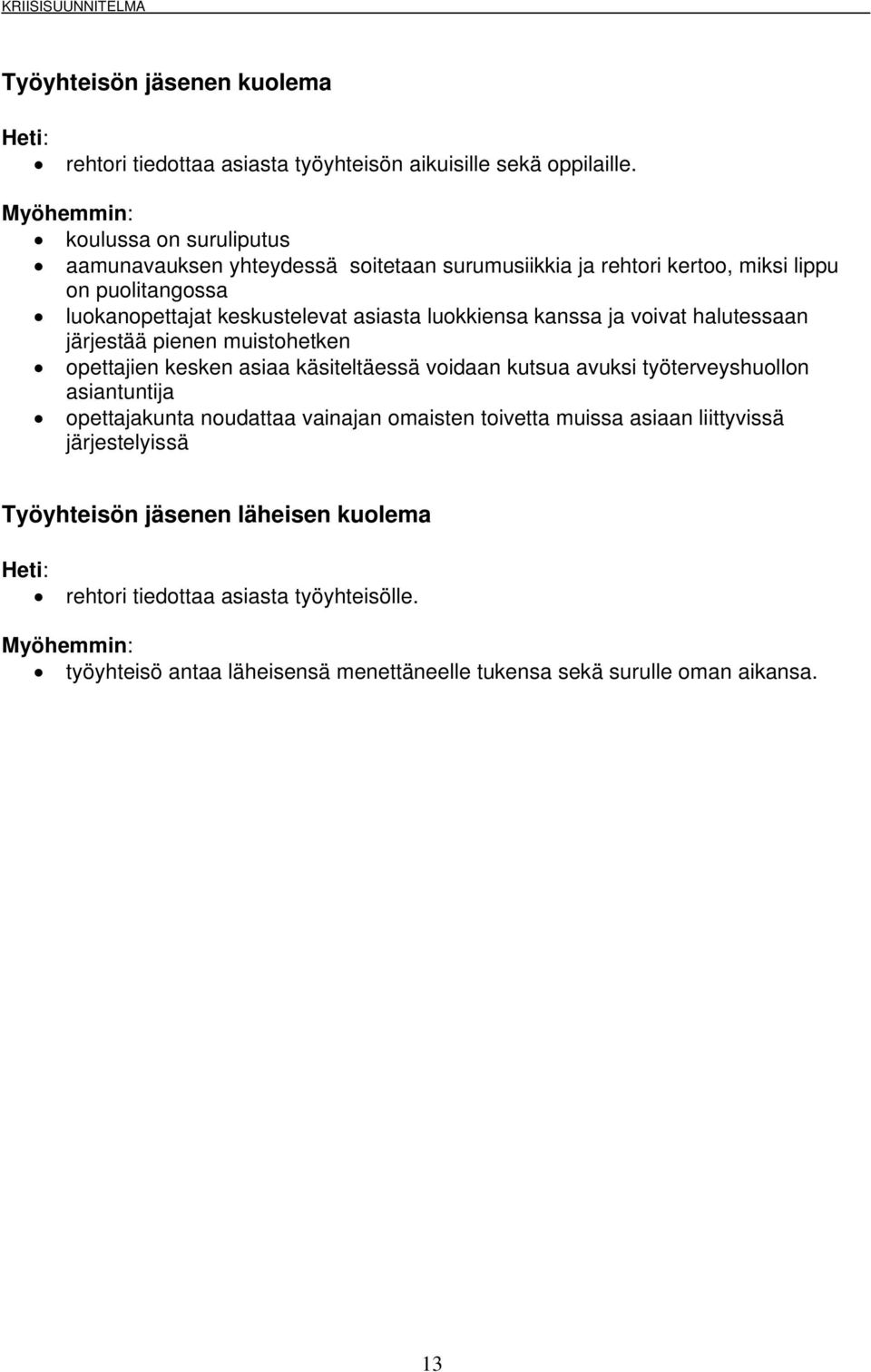 luokkiensa kanssa ja voivat halutessaan järjestää pienen muistohetken opettajien kesken asiaa käsiteltäessä voidaan kutsua avuksi työterveyshuollon asiantuntija