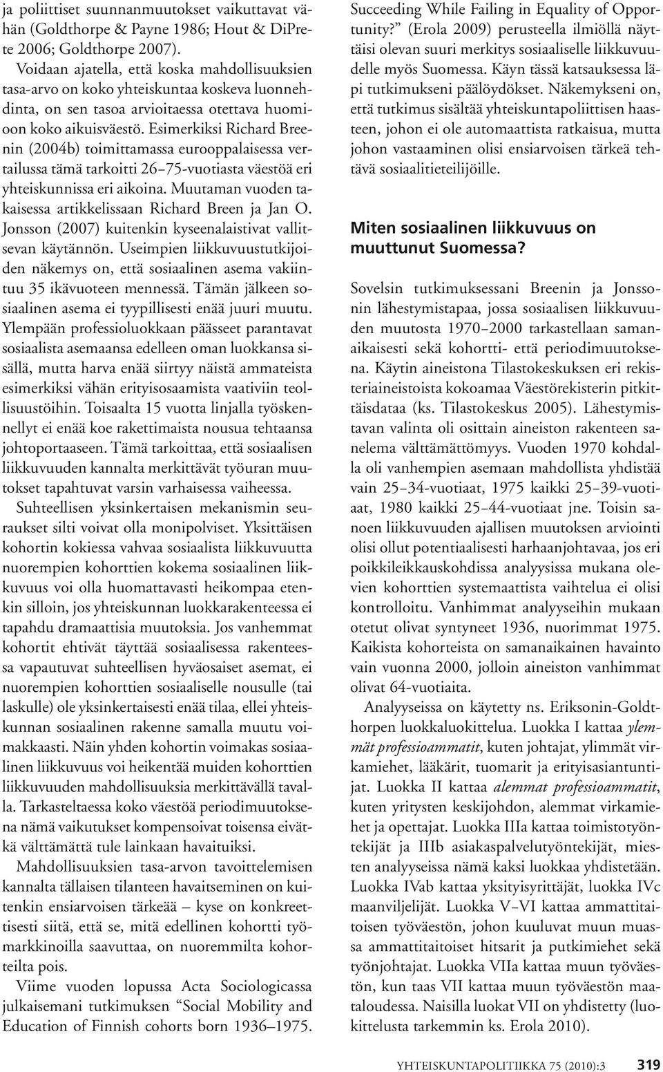 Esimerkiksi Richard Breenin (2004b) toimittamassa eurooppalaisessa vertailussa tämä tarkoitti 26 75-vuotiasta väestöä eri yhteiskunnissa eri aikoina.