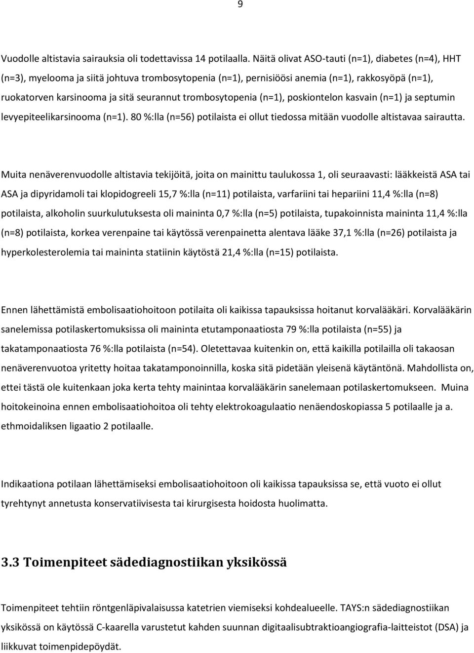 trombosytopenia (n=1), poskiontelon kasvain (n=1) ja septumin levyepiteelikarsinooma (n=1). 80 %:lla (n=56) potilaista ei ollut tiedossa mitään vuodolle altistavaa sairautta.