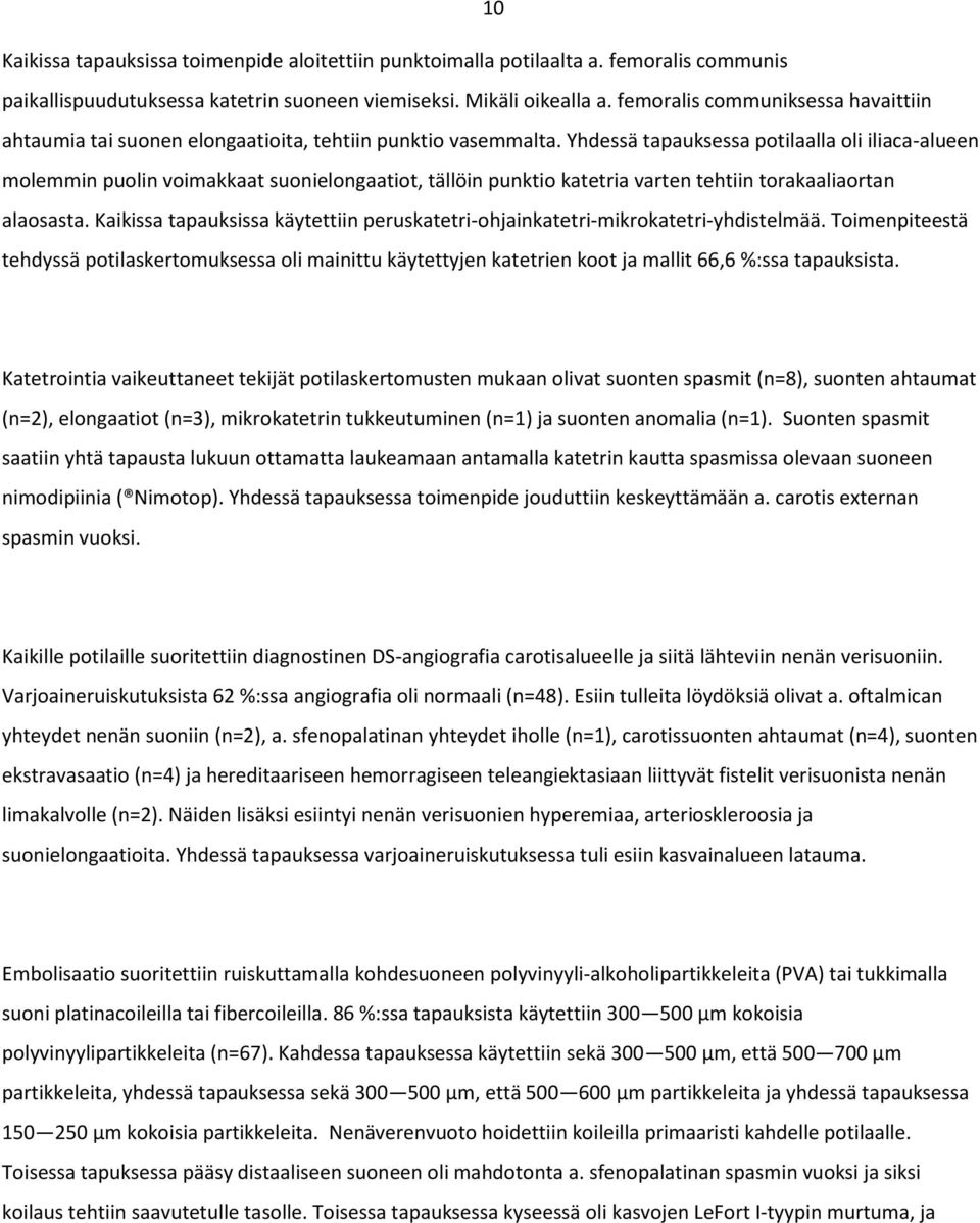 Yhdessä tapauksessa potilaalla oli iliaca-alueen molemmin puolin voimakkaat suonielongaatiot, tällöin punktio katetria varten tehtiin torakaaliaortan alaosasta.