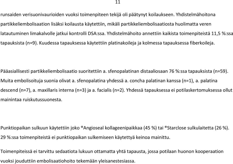 Yhdistelmähoito annettiin kaikista toimenpiteistä 11,5 %:ssa tapauksista (n=9). Kuudessa tapauksessa käytettiin platinakoileja ja kolmessa tapauksessa fiberkoileja.