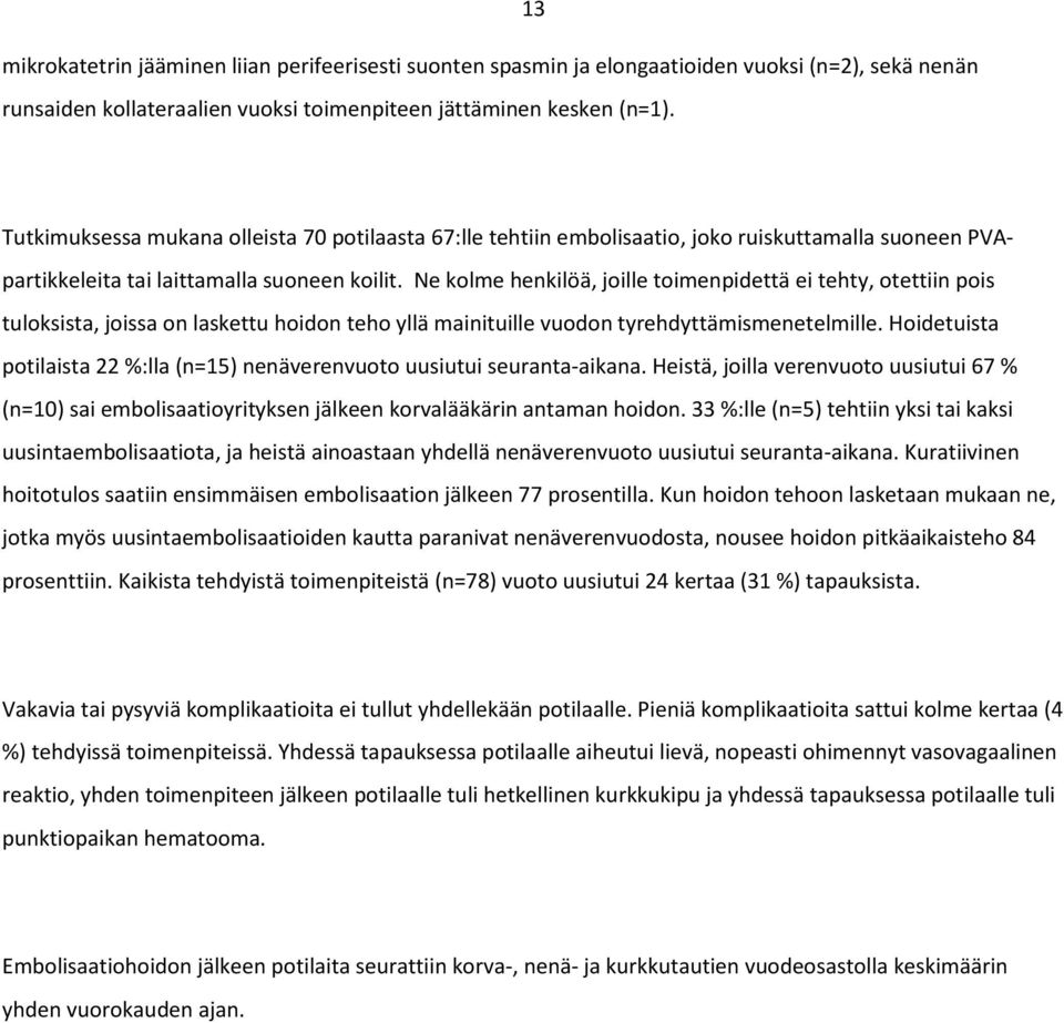 Ne kolme henkilöä, joille toimenpidettä ei tehty, otettiin pois tuloksista, joissa on laskettu hoidon teho yllä mainituille vuodon tyrehdyttämismenetelmille.