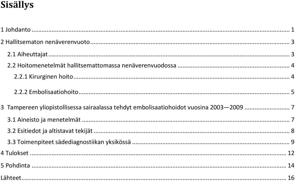 .. 5 3 Tampereen yliopistollisessa sairaalassa tehdyt embolisaatiohoidot vuosina 2003 2009... 7 3.