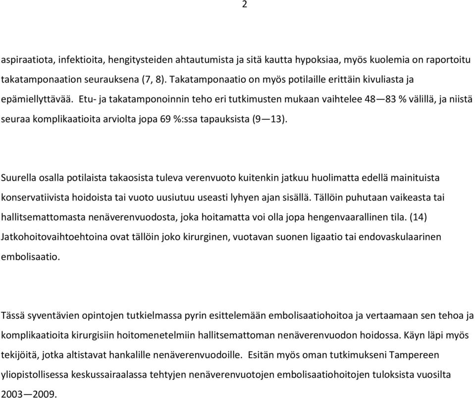 Etu- ja takatamponoinnin teho eri tutkimusten mukaan vaihtelee 48 83 % välillä, ja niistä seuraa komplikaatioita arviolta jopa 69 %:ssa tapauksista (9 13).