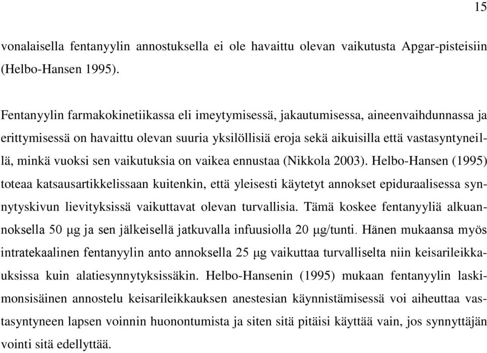 sen vaikutuksia on vaikea ennustaa (Nikkola 2003).