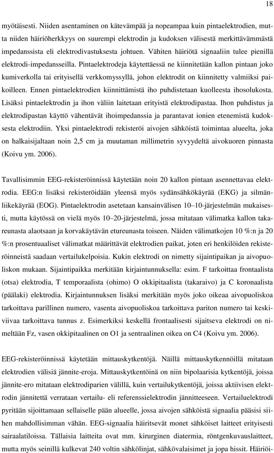 johtuen. Vähiten häiriötä signaaliin tulee pienillä elektrodi-impedansseilla.