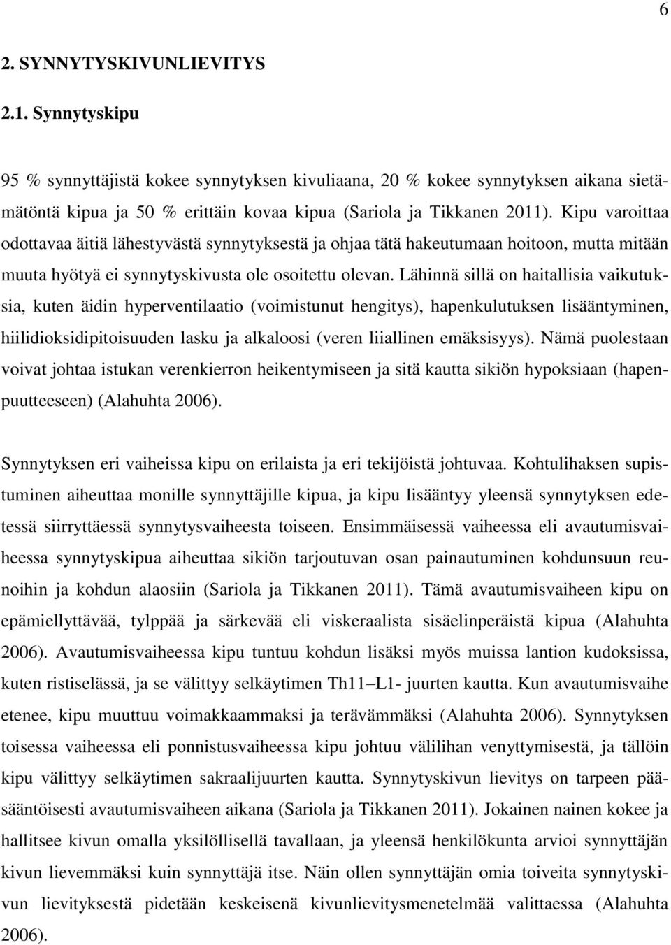 Lähinnä sillä on haitallisia vaikutuksia, kuten äidin hyperventilaatio (voimistunut hengitys), hapenkulutuksen lisääntyminen, hiilidioksidipitoisuuden lasku ja alkaloosi (veren liiallinen emäksisyys).