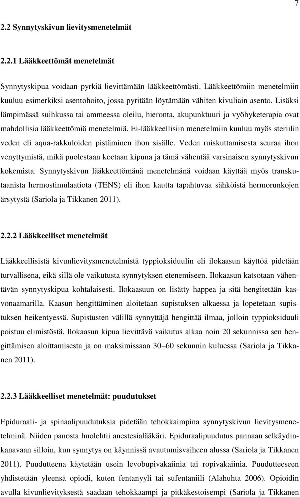 Lisäksi lämpimässä suihkussa tai ammeessa oleilu, hieronta, akupunktuuri ja vyöhyketerapia ovat mahdollisia lääkkeettömiä menetelmiä.