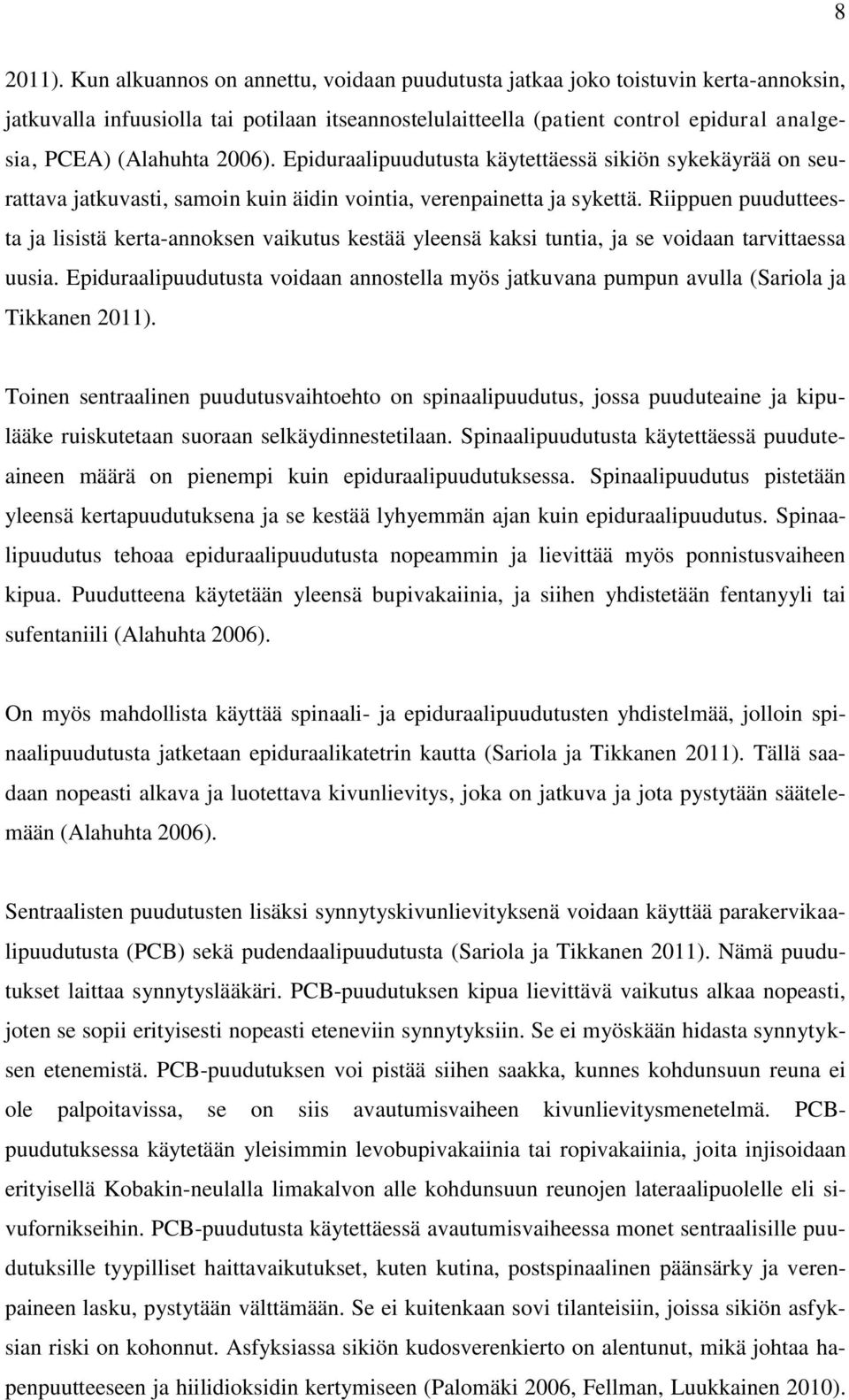 2006). Epiduraalipuudutusta käytettäessä sikiön sykekäyrää on seurattava jatkuvasti, samoin kuin äidin vointia, verenpainetta ja sykettä.