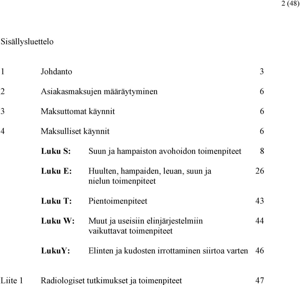 nielun toimenpiteet Luku T: Pientoimenpiteet 43 Luku W: Muut ja useisiin elinjärjestelmiin 44 vaikuttavat