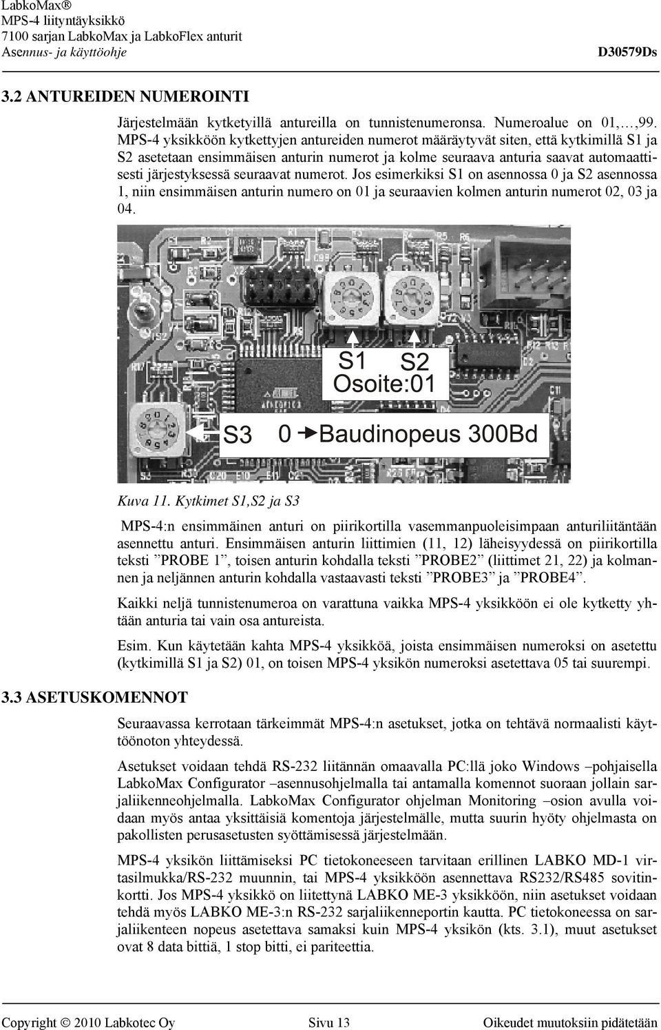 seuraavat numerot. Jos esimerkiksi S1 on asennossa 0 ja S2 asennossa 1, niin ensimmäisen anturin numero on 01 ja seuraavien kolmen anturin numerot 02, 03 ja 04. 3.3 ASETUSKOMENNOT Kuva 11.