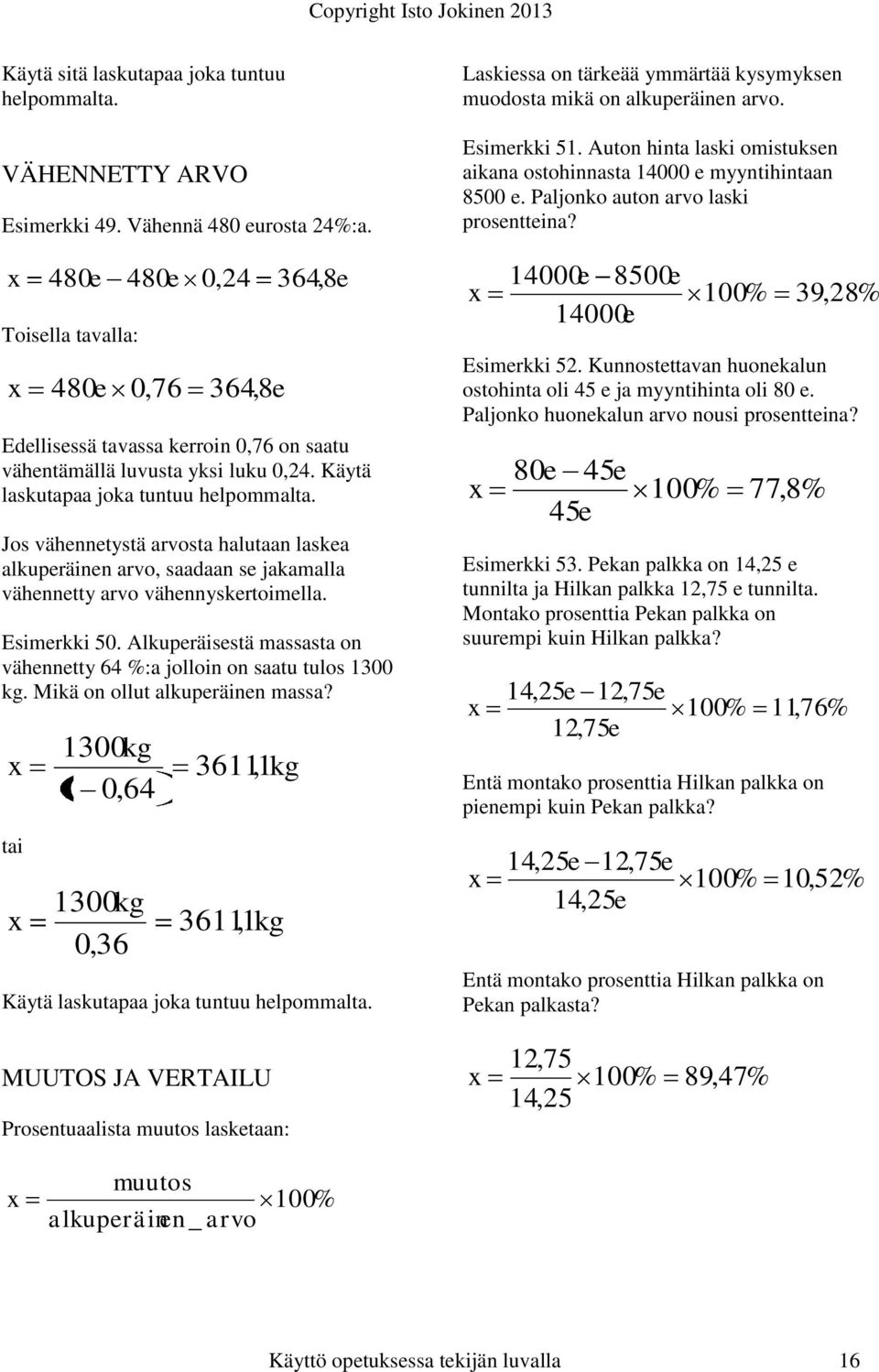 Jos vähennetystä arvosta halutaan laskea alkuperäinen arvo, saaaan se jakamalla vähennetty arvo vähennyskertoimella. Esimerkki 50.