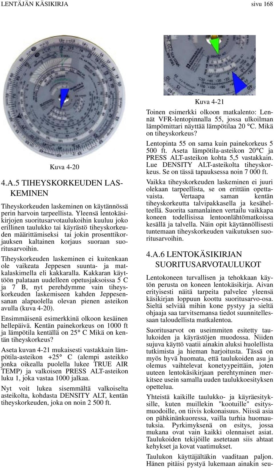 Tiheyskorkeuden laskeinen ei kuitenkaan ole vaikeata Jeppesen suunta- ja atkalaskiella eli kakkaralla.