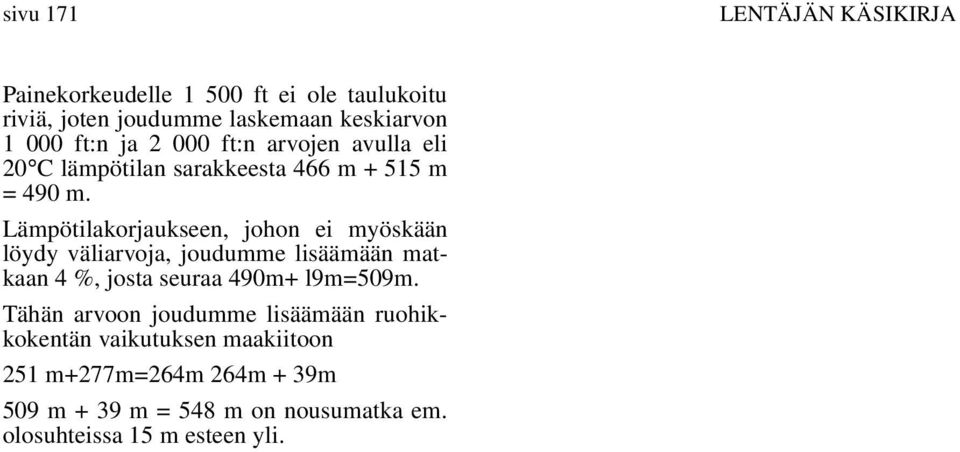 Läpötilakorjaukseen, johon ei yöskään löydy väliarvoja, joudue lisääään atkaan 4 %, josta seuraa 490+ l9=509.