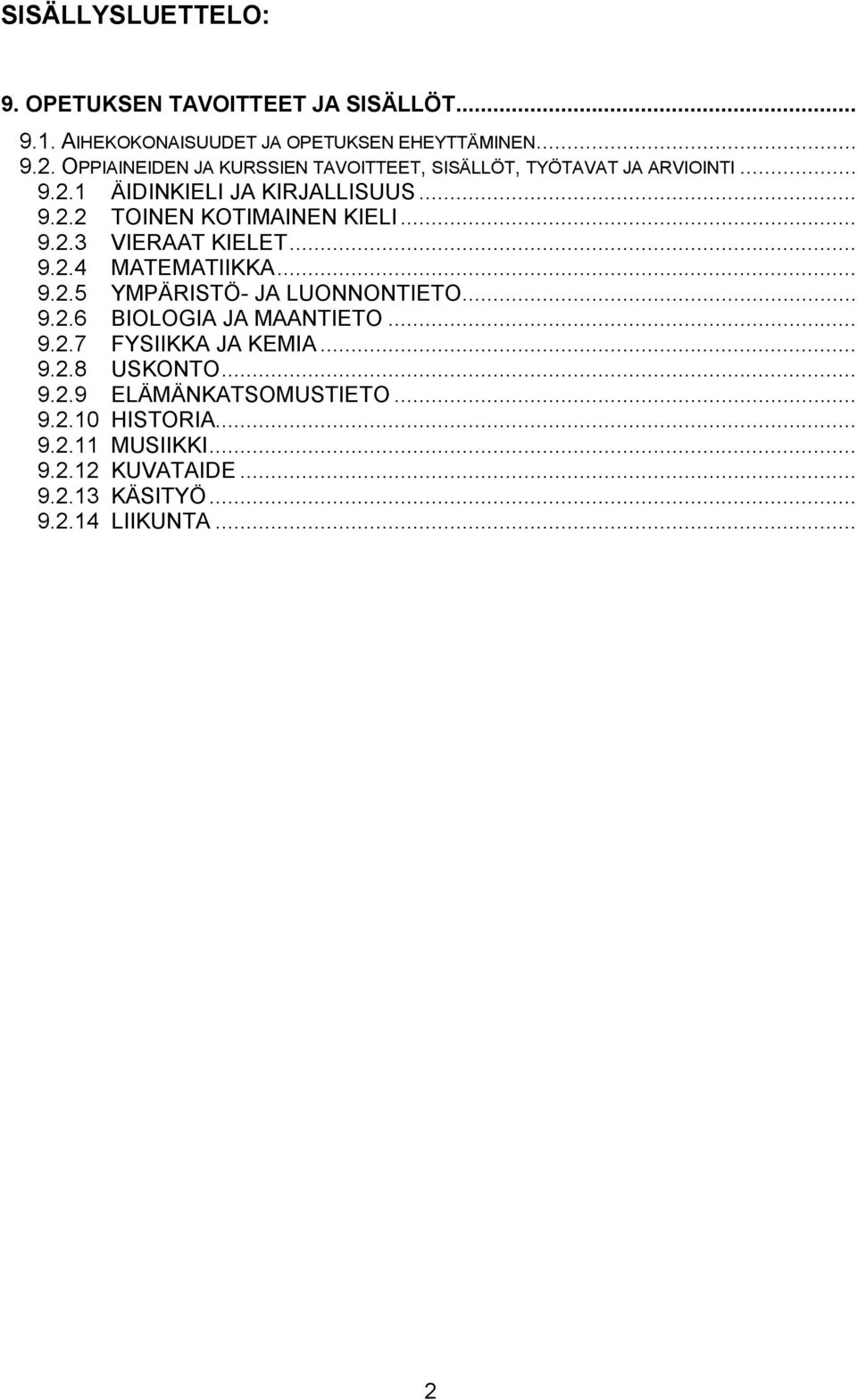 .. 9.2.3 VIERAAT KIELET... 9.2.4 MATEMATIIKKA... 9.2.5 YMPÄRISTÖ JA LUONNONTIETO... 9.2.6 BIOLOGIA JA MAANTIETO... 9.2.7 FYSIIKKA JA KEMIA.