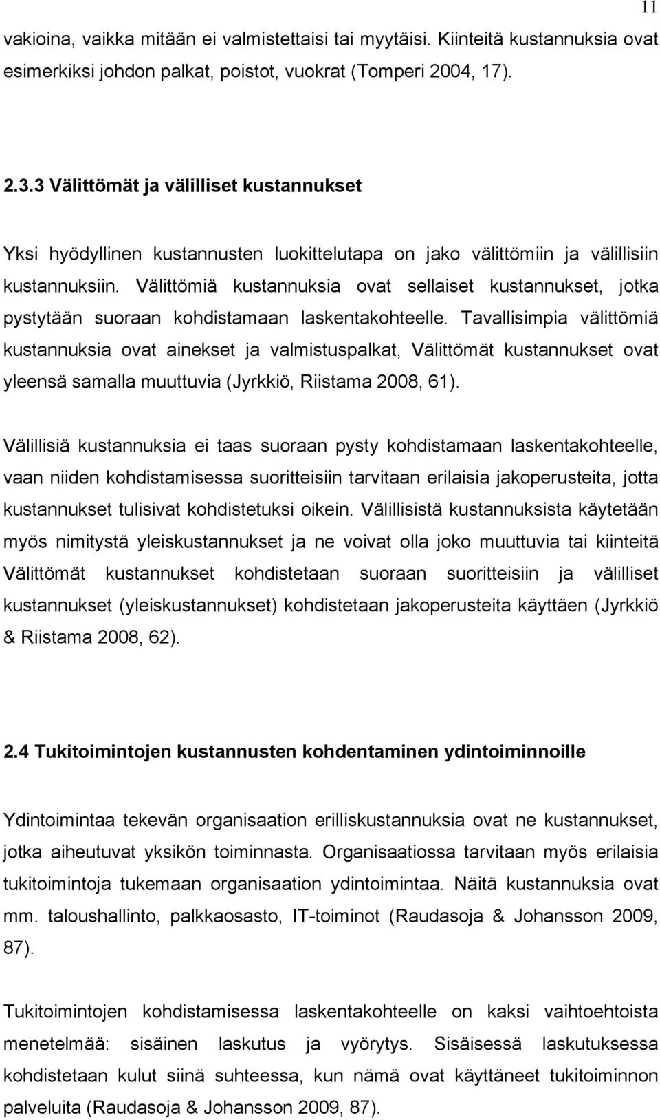 Välittömiä kustannuksia ovat sellaiset kustannukset, jotka pystytään suoraan kohdistamaan laskentakohteelle.