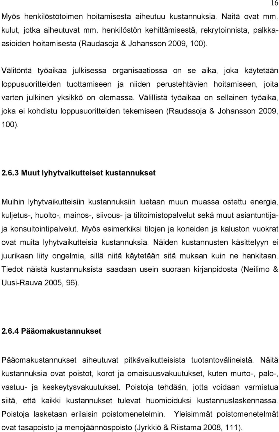 Välitöntä työaikaa julkisessa organisaatiossa on se aika, joka käytetään loppusuoritteiden tuottamiseen ja niiden perustehtävien hoitamiseen, joita varten julkinen yksikkö on olemassa.