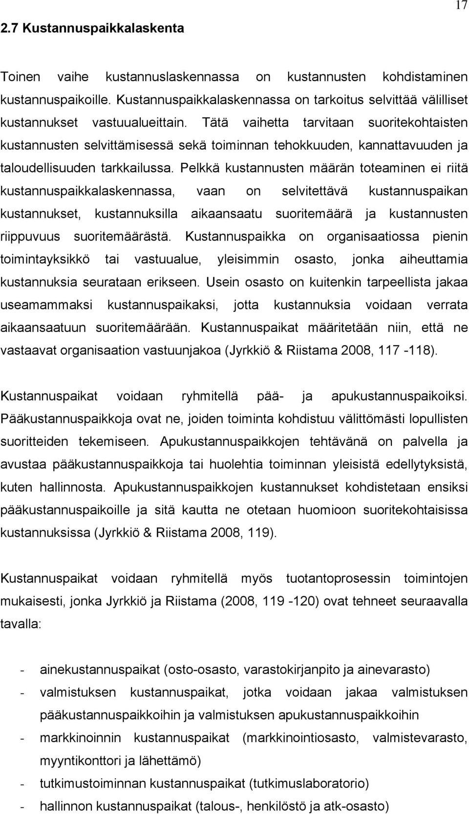 Tätä vaihetta tarvitaan suoritekohtaisten kustannusten selvittämisessä sekä toiminnan tehokkuuden, kannattavuuden ja taloudellisuuden tarkkailussa.