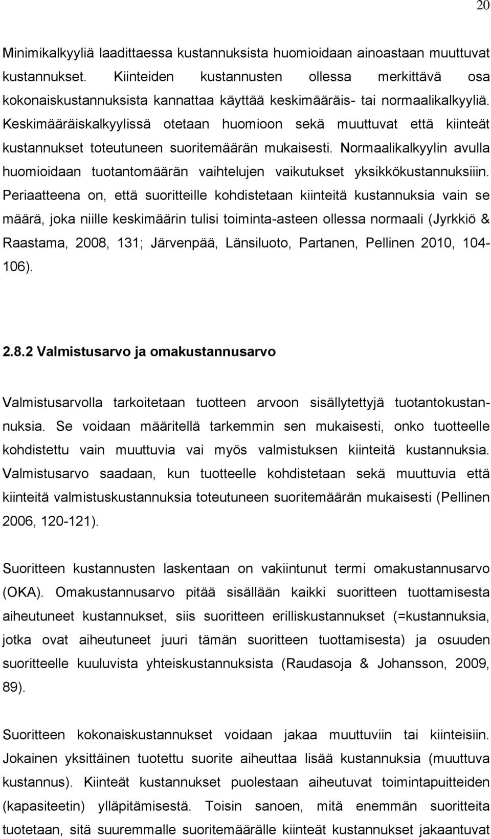 Keskimääräiskalkyylissä otetaan huomioon sekä muuttuvat että kiinteät kustannukset toteutuneen suoritemäärän mukaisesti.