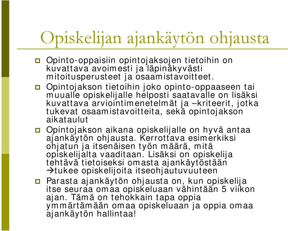 aikataulut Opintojakson aikana opiskelijalle on hyvä antaa ajankäytön ohjausta. Kerrottava esimerkiksi ohjatun ja itsenäisen työn määrä, mitä opiskelijalta vaaditaan.