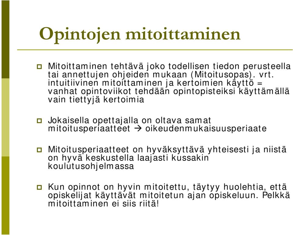 opettajalla on oltava samat mitoitusperiaatteet oikeudenmukaisuusperiaate Mitoitusperiaatteet on hyväksyttävä yhteisesti ja niistä on hyvä keskustella