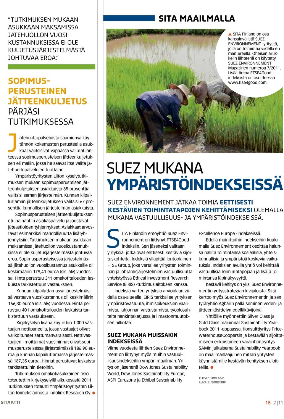 Oheisen artikkelin lähteenä on käytetty SUEZ ENVIRONNEMENT Magazinen numeroa 7/2011. Lisää tietoa FTSE4Goodindeksistä on osoitteessa www.ftse4good.com.