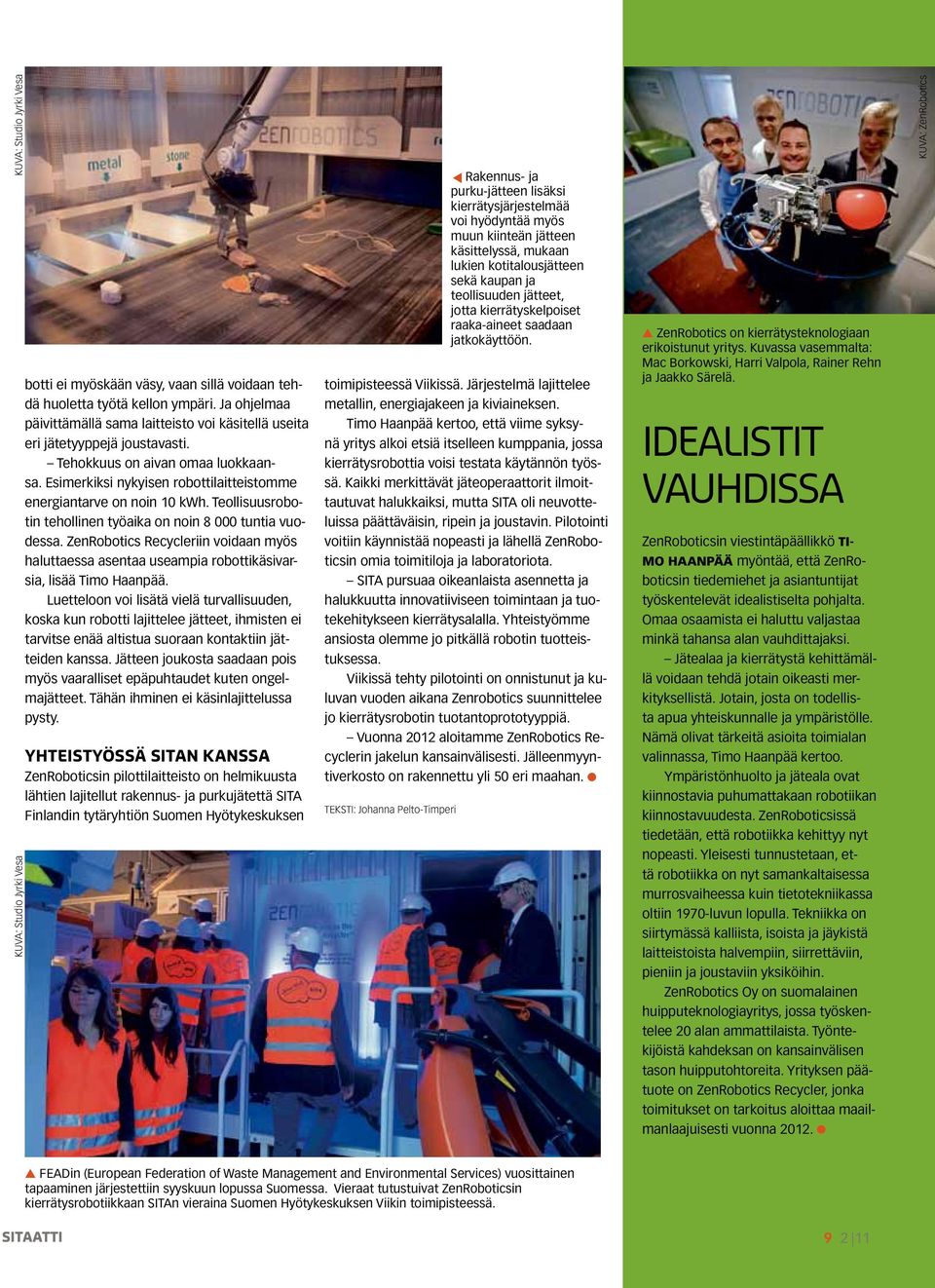 Teollisuusrobotin tehollinen työaika on noin 8 000 tuntia vuodessa. ZenRobotics Recycleriin voidaan myös haluttaessa asentaa useampia robottikäsivarsia, lisää Timo Haanpää.