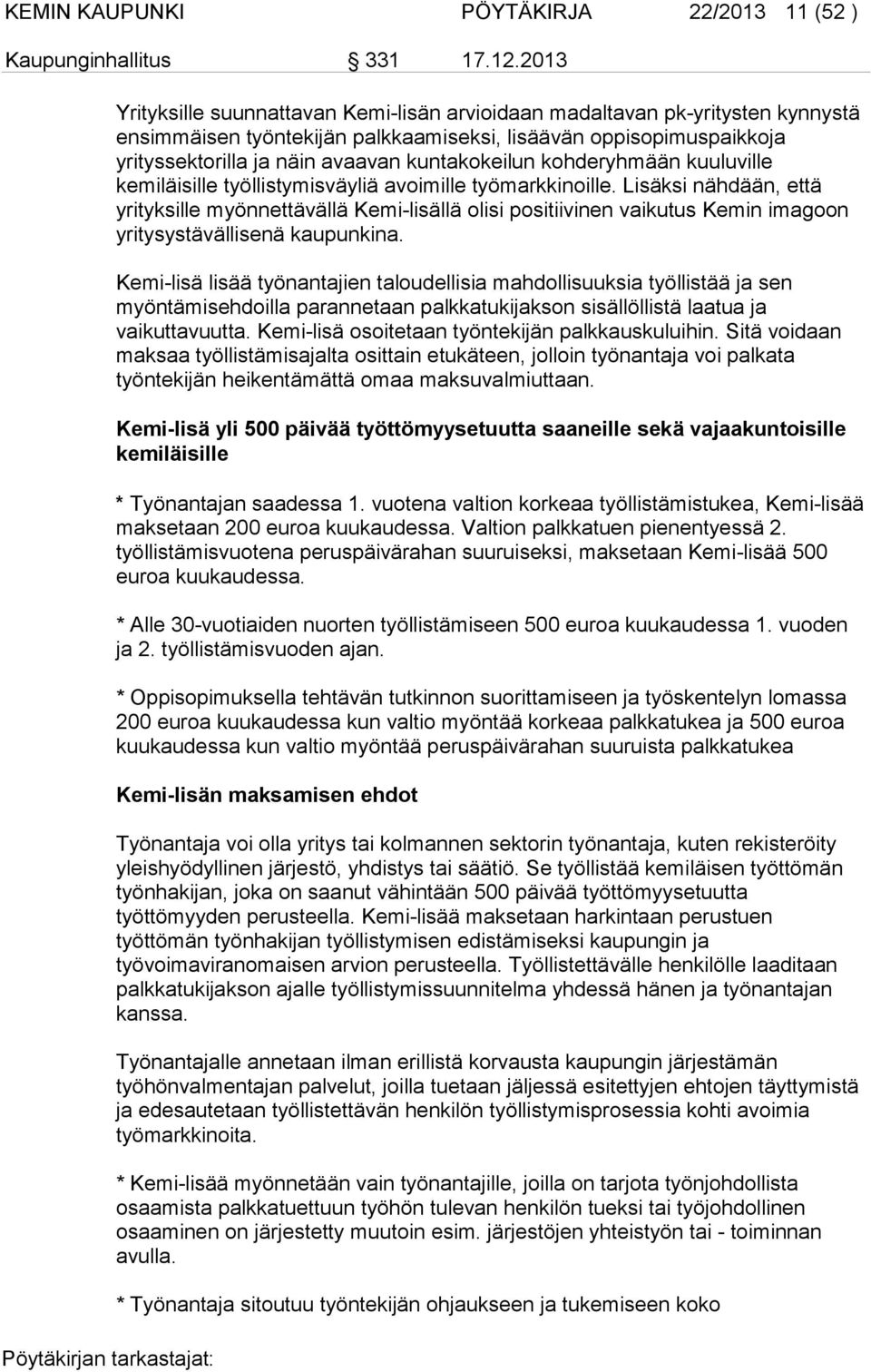 kuntakokeilun kohderyhmään kuuluville kemiläisille työllistymisväyliä avoimille työmarkkinoille.