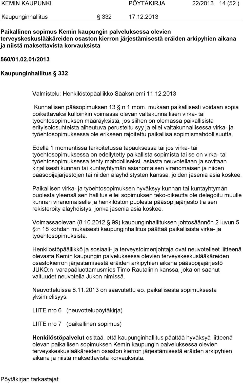 01/2013 Kaupunginhallitus 332 Valmistelu: Henkilöstöpäällikkö Sääksniemi 11.12.2013 Kunnallisen pääsopimuksen 13 :n 1 mom.