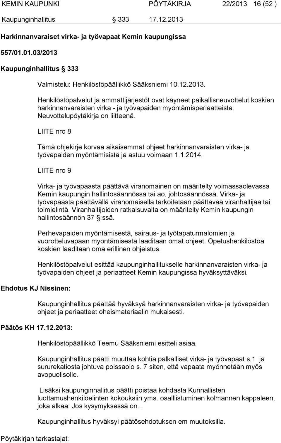 LIITE nro 8 Tämä ohjekirje korvaa aikaisemmat ohjeet harkinnanvaraisten virka- ja työvapaiden myöntämisistä ja astuu voimaan 1.1.2014.