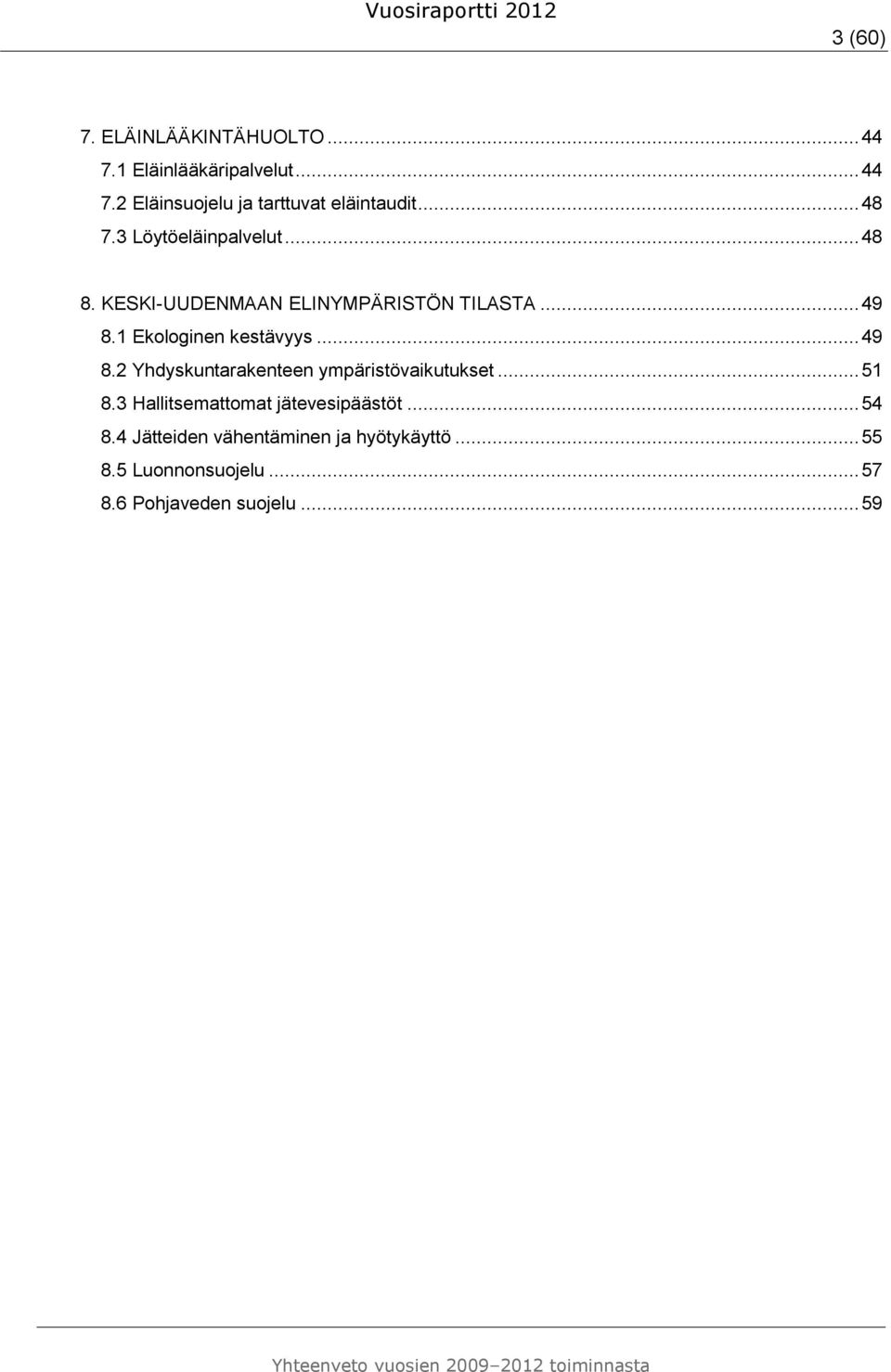 1 Ekologinen kestävyys... 49 8.2 Yhdyskuntarakenteen ympäristövaikutukset... 51 8.