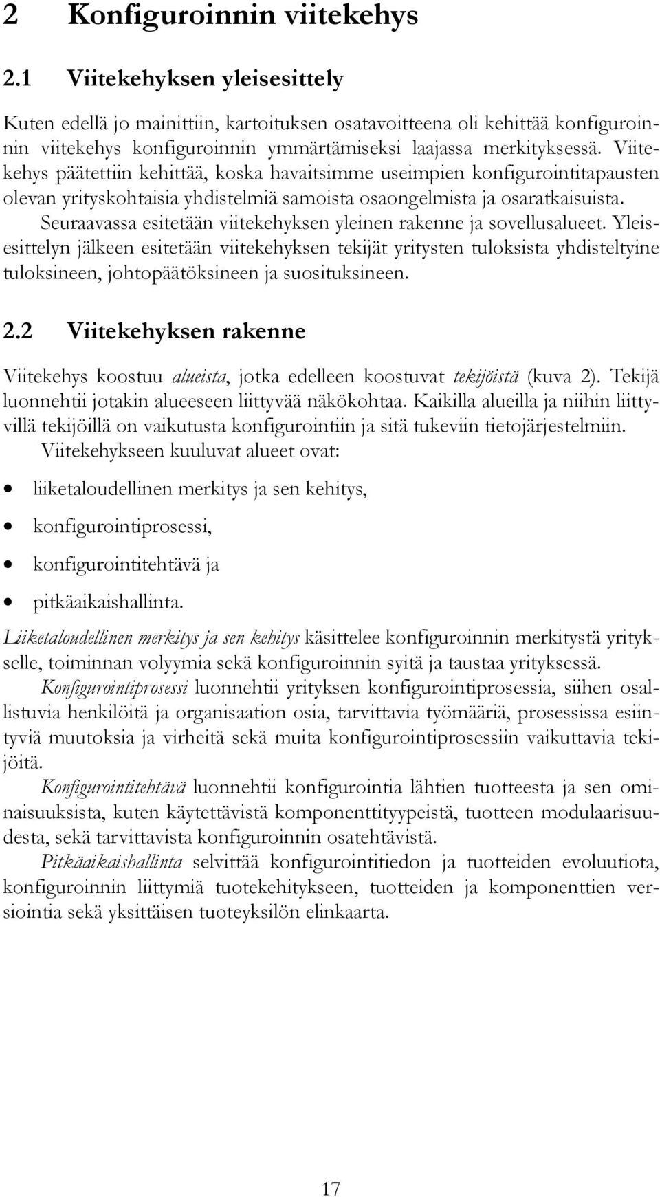 Viitekehys päätettiin kehittää, koska havaitsimme useimpien konfigurointitapausten olevan yrityskohtaisia yhdistelmiä samoista osaongelmista ja osaratkaisuista.