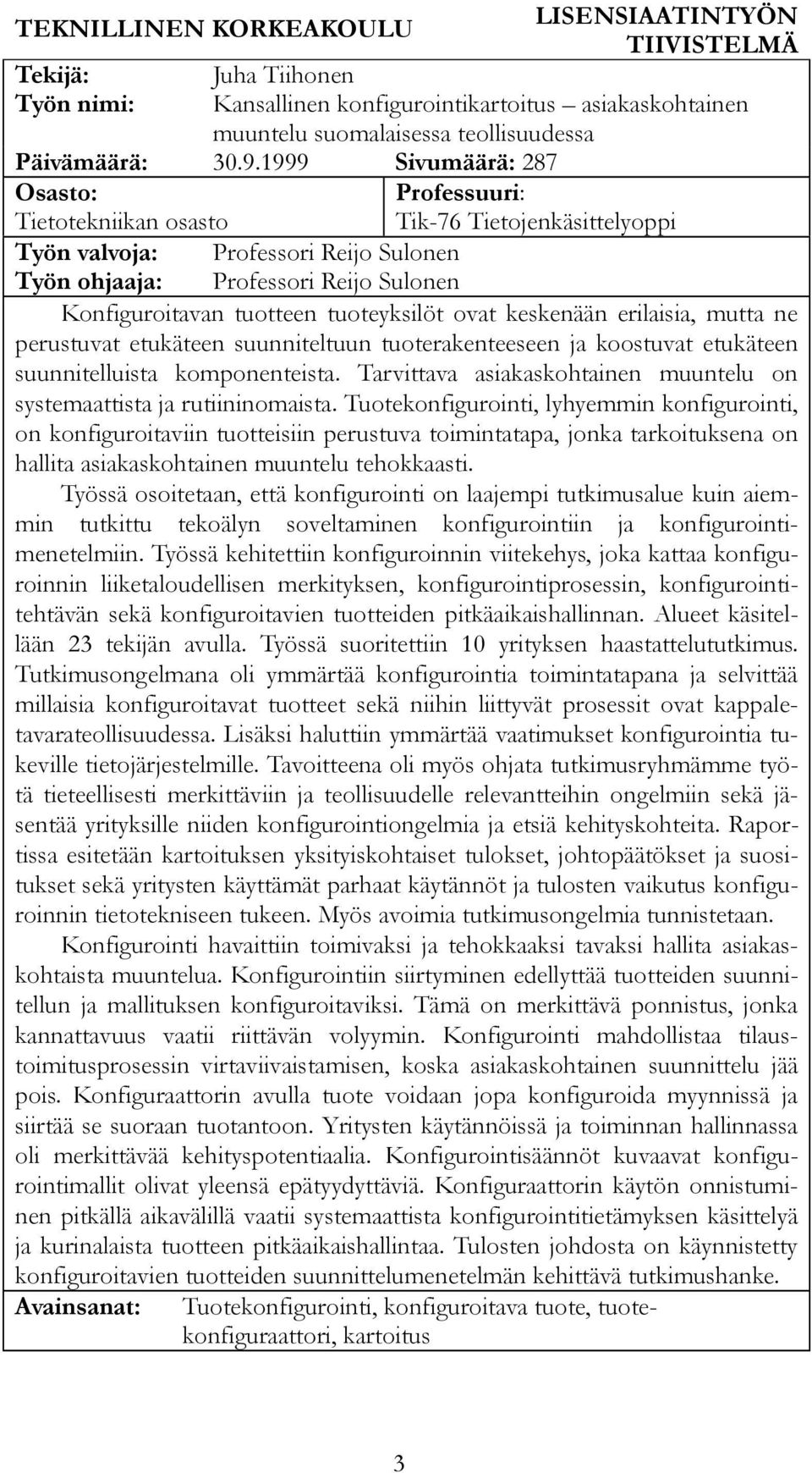 tuoteyksilöt ovat keskenään erilaisia, mutta ne perustuvat etukäteen suunniteltuun tuoterakenteeseen ja koostuvat etukäteen suunnitelluista komponenteista.