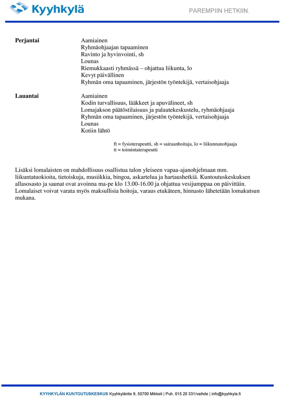 sairaanhoitaja, lo = liikunnanohjaaja tt = toimintaterapeutti Lisäksi lomalaisten on mahdollisuus osallistua talon yleiseen vapaa-ajanohjelmaan mm.