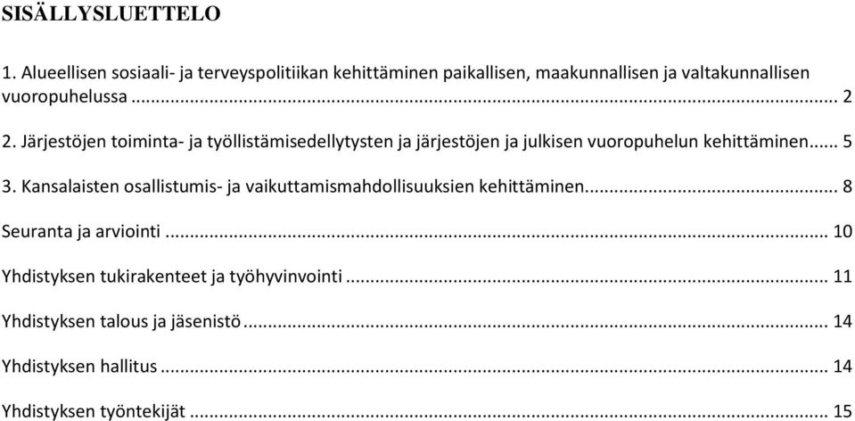 Järjestöjen toiminta- ja työllistämisedellytysten ja järjestöjen ja julkisen vuoropuhelun kehittäminen... 5 3.