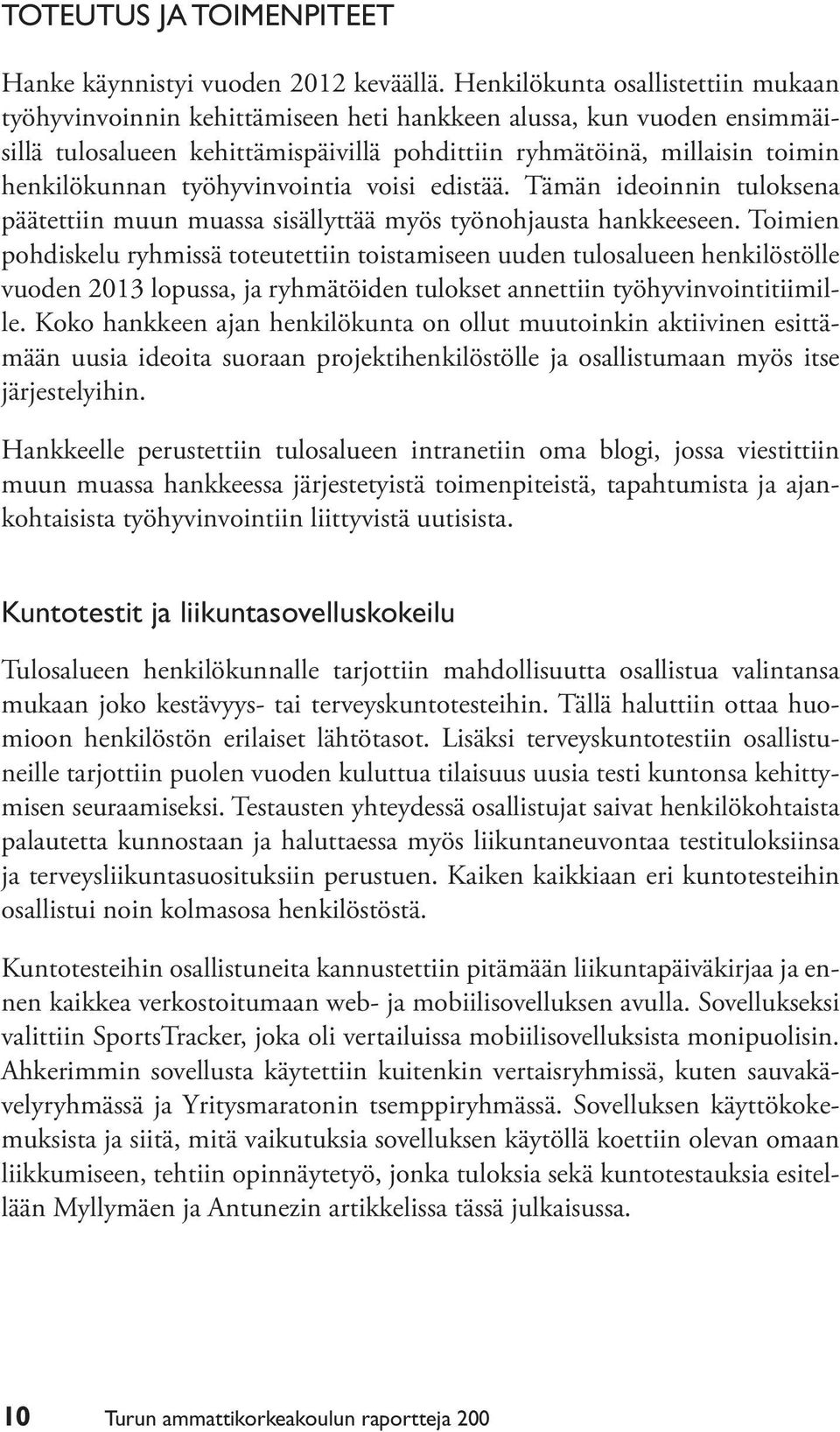 työhyvinvointia voisi edistää. Tämän ideoinnin tuloksena päätettiin muun muassa sisällyttää myös työnohjausta hankkeeseen.