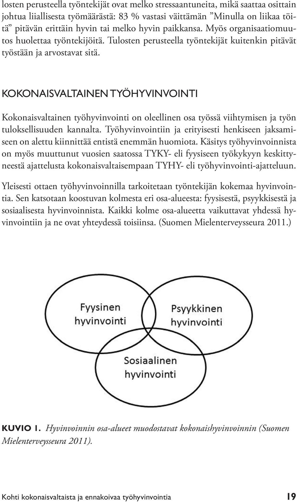 KOKONAISVALTAINEN TYÖHYVINVOINTI Kokonaisvaltainen työhyvinvointi on oleellinen osa työssä viihtymisen ja työn tuloksellisuuden kannalta.